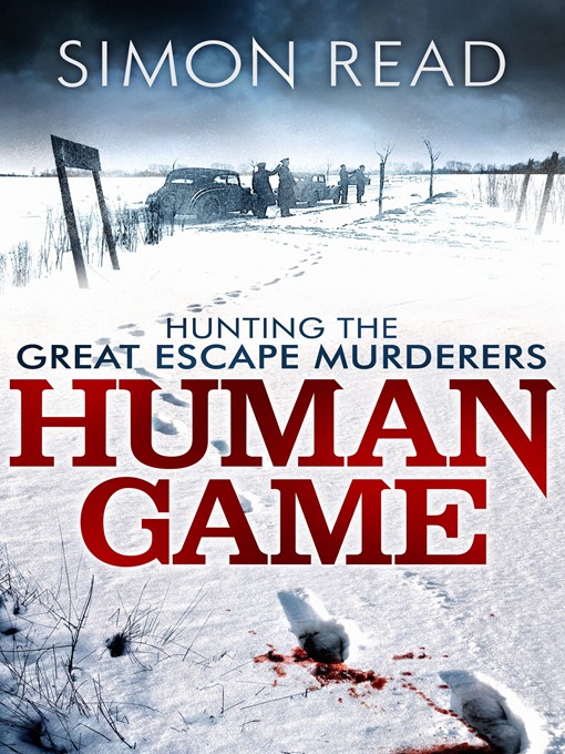 Title details for Human Game--Hunting the Great Escape Murderers by Simon Read - Available